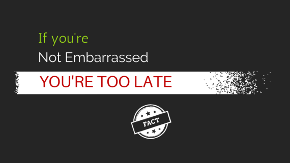 If you're not embarrassed, you're too late. Reid Hoffman.